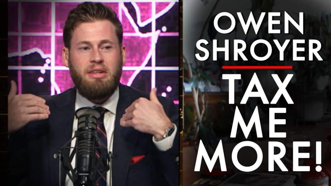 Infowars Owen Shroyer Begs To Be Taxed More