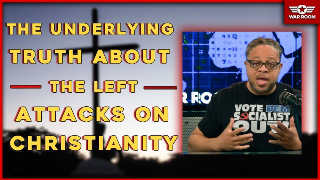 The Underlying Truth About The Left Attacks On Christianity.mp4