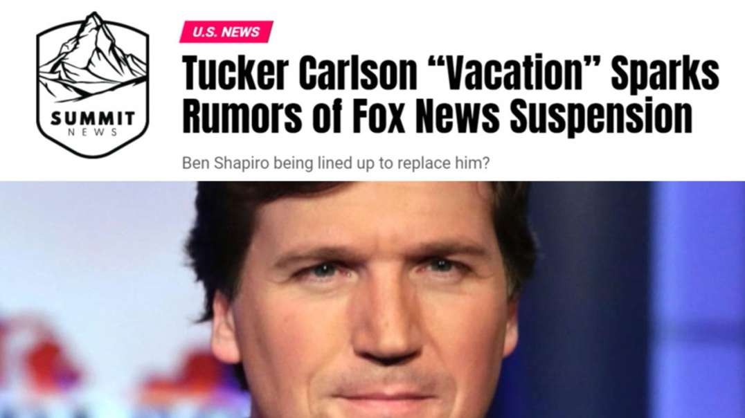 Was Tucker Carlson On Vacation Or Was He Suspended