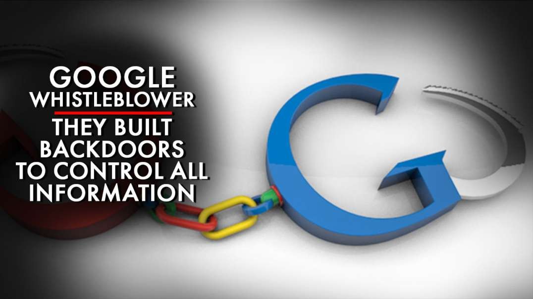 Whistleblower - Google Broke Search Engine On Purpose, Built Back Doors To Secretly Control info