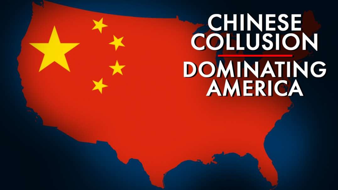 Chinese Collusion Is Dominating American Society