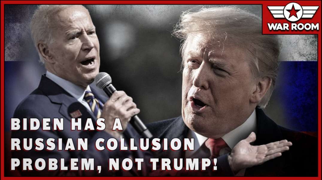 Joe Biden Has A Russian Collusion Problem, Not Trump!