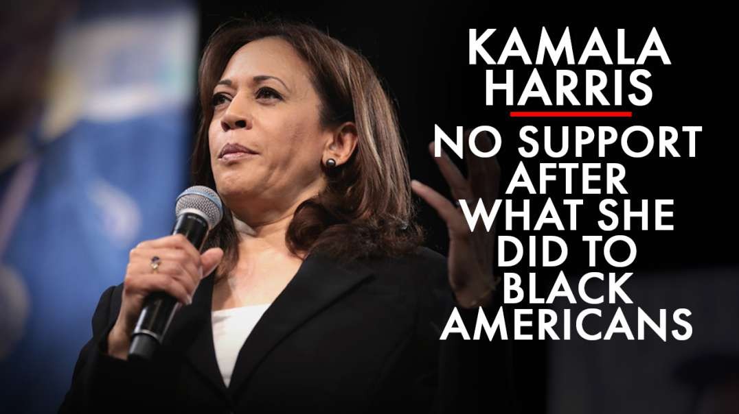 Kamala Harris Has No Support After What She Has Done To Black Americans