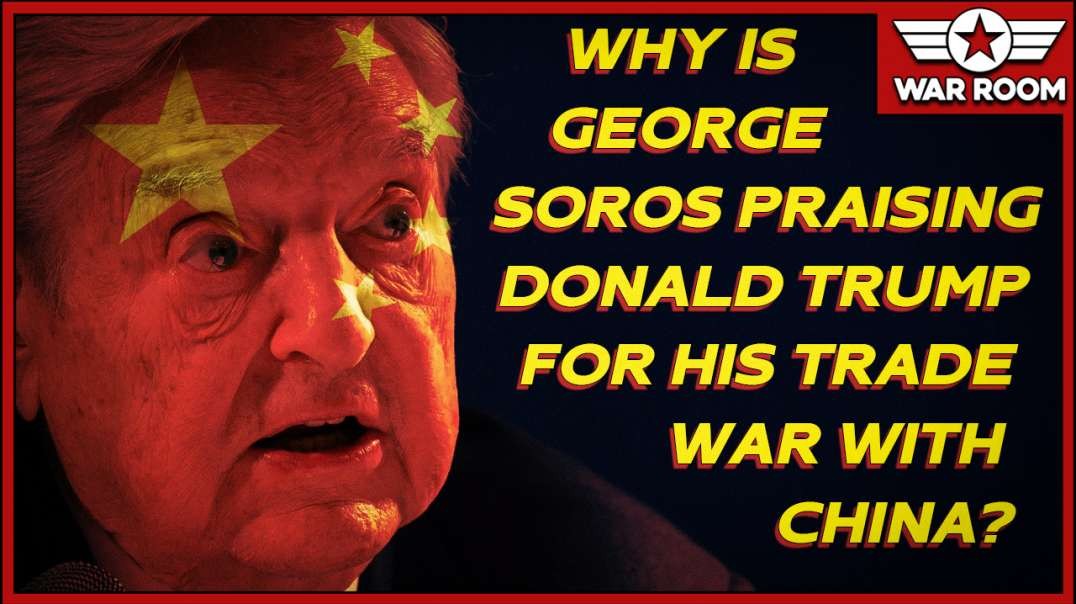 Why Is George Soros Praising Donald Trump For His Trade War With China