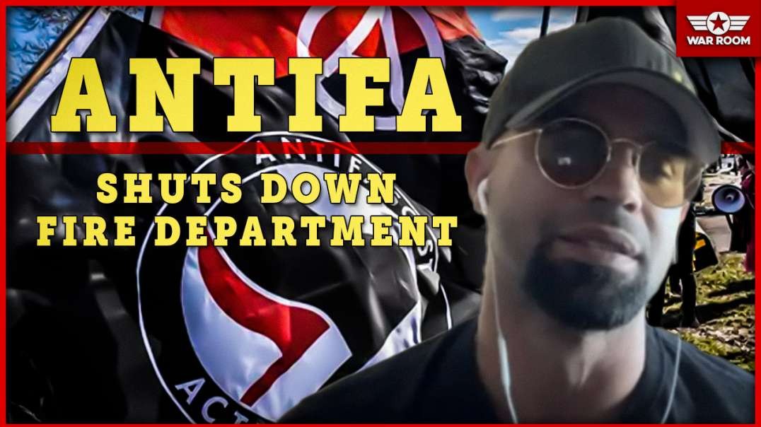 ANTIFA Shuts Down Fire Department Putting Entire City At Risk