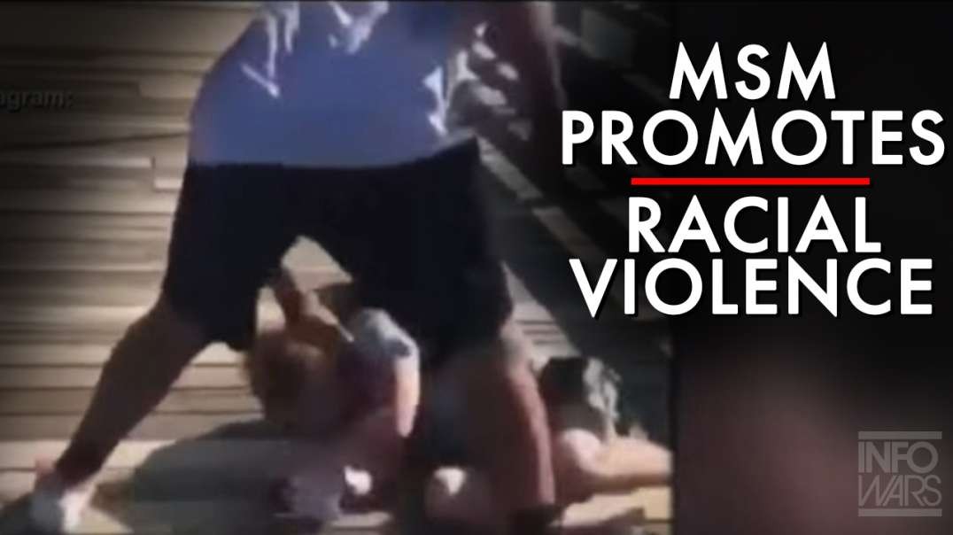 MSM Promoting Racial Tension Spawns Racial Violence