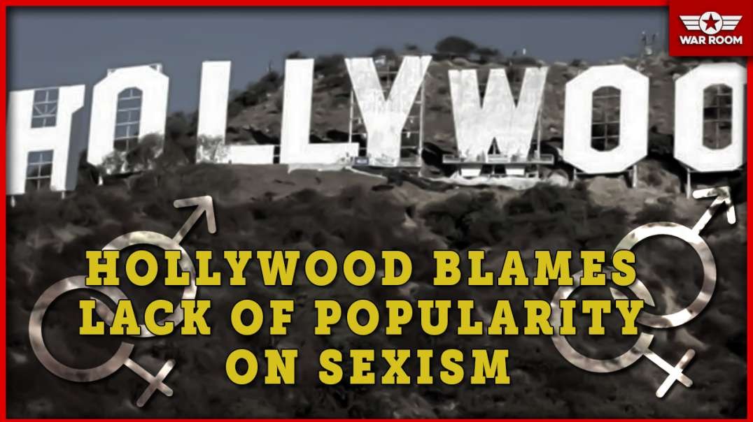 Hollywood Blames Lack Of Popularity On Sexism