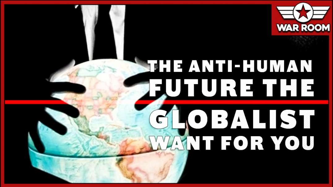 The Anti-Human Future The Globalists Want For You