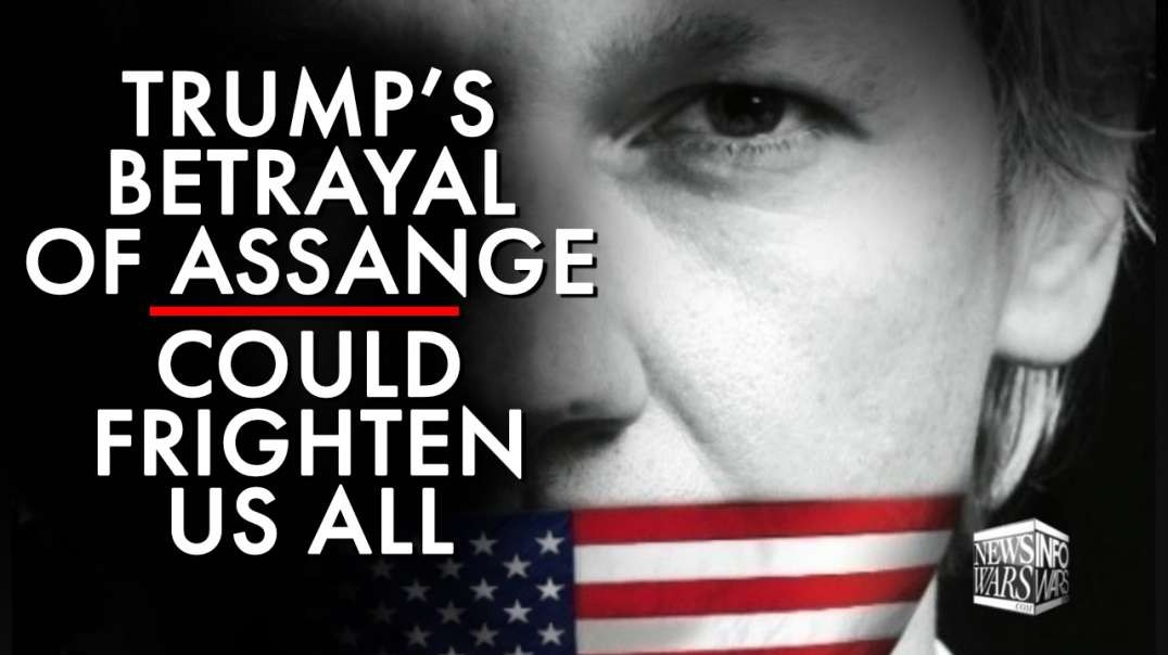 Trump's Betrayal Of Assange Could Frighten Us All Alex Jones