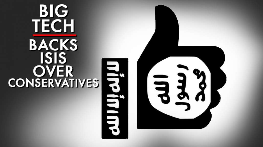 Big Tech Backs ISIS Over Conservatives