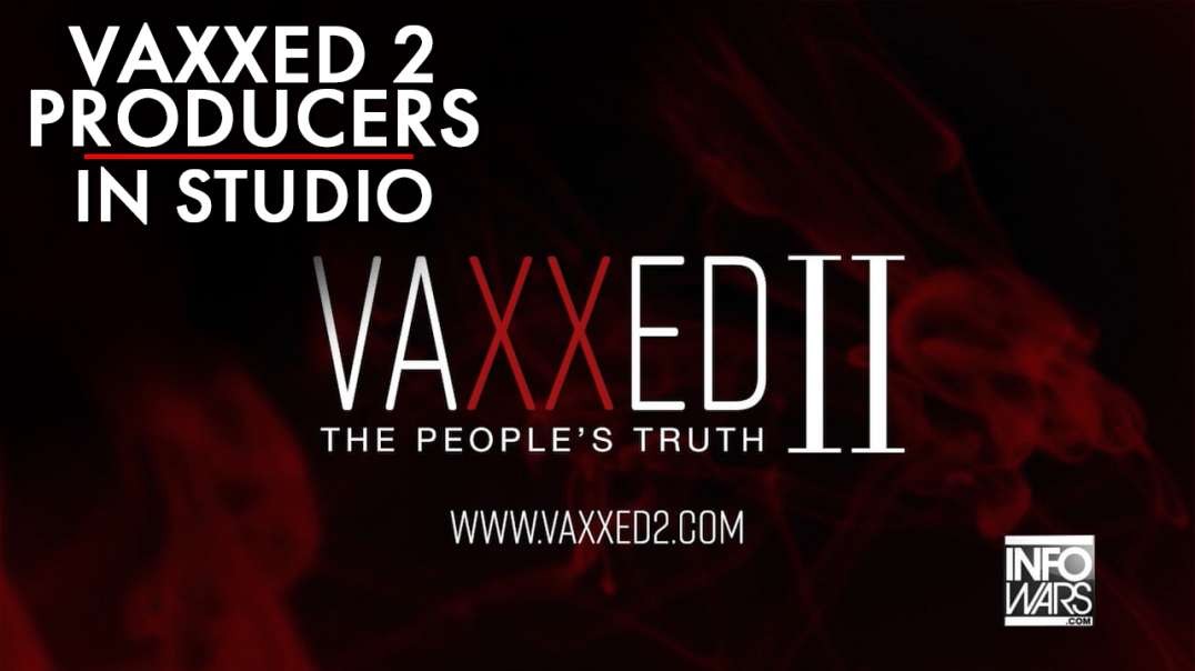 Exclusive: Vaxxed 2 Producers Release Devastating Information To The World