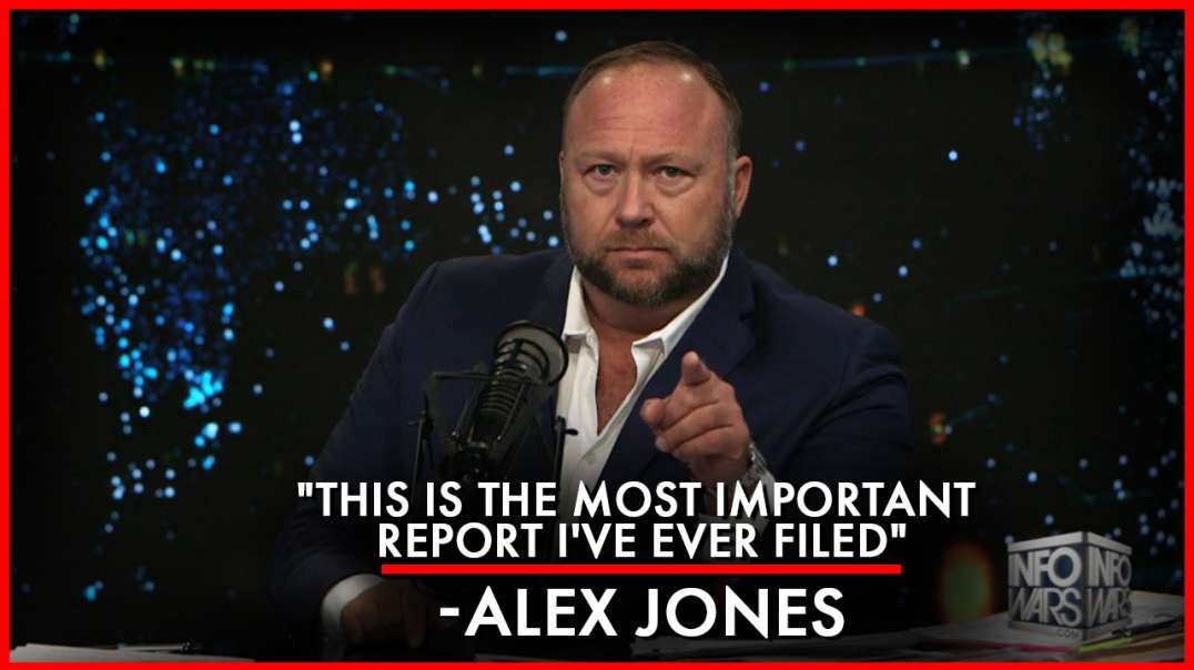 "This is the Most Important Report I've Ever Filed" - Alex Jones