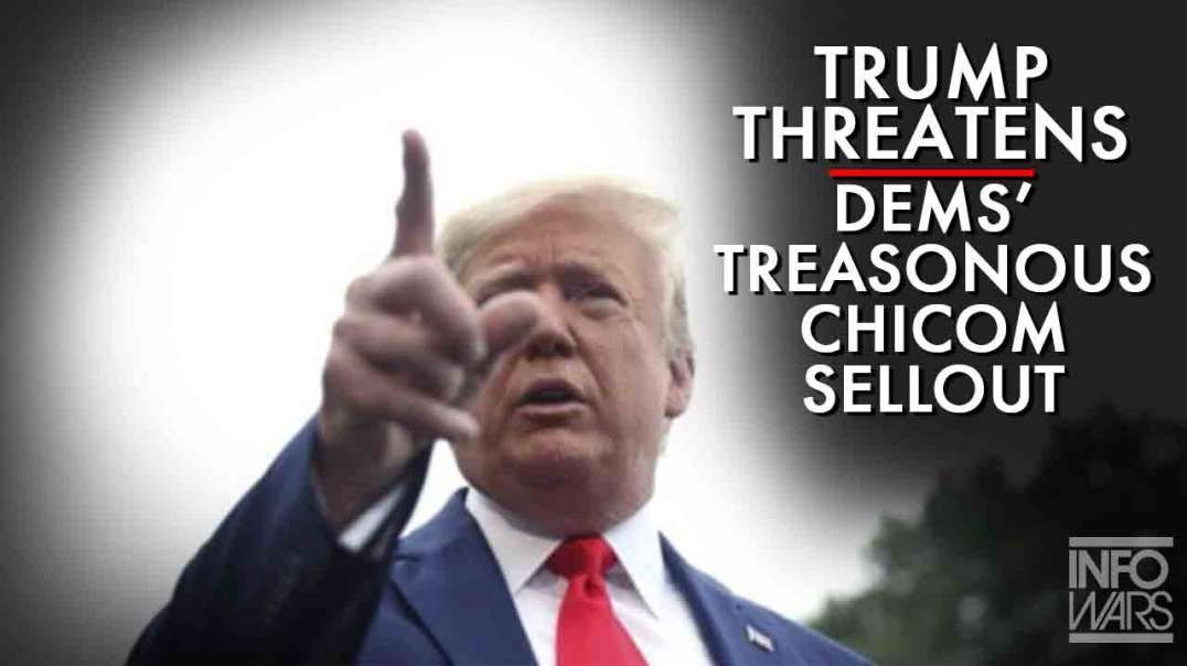 Trump Threatens The Democrats' Treasonous ChiCom Sellout