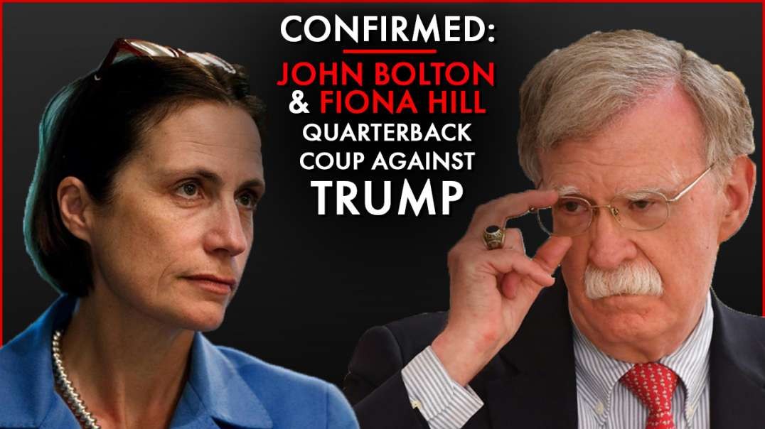 Confirmed: John Bolton and Fiona Hill Quarterbacking Coup Against Trump
