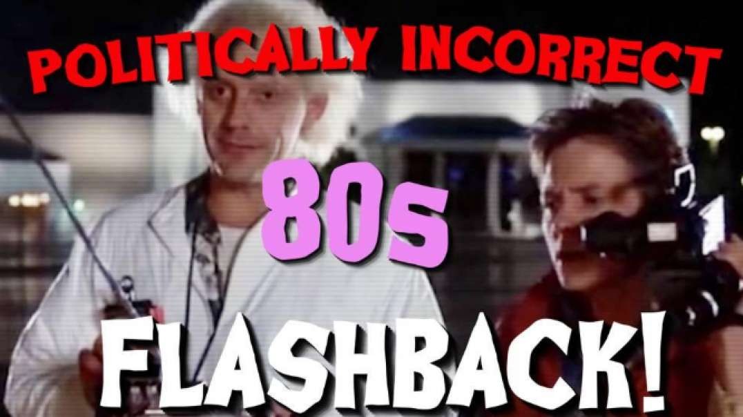 Politically Incorrect 80's Flashback