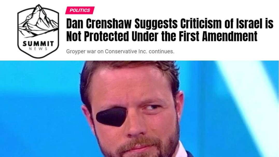 Dan Crenshaw Suggests Criticism Of Israel Is Not Protected Under The First Amendment