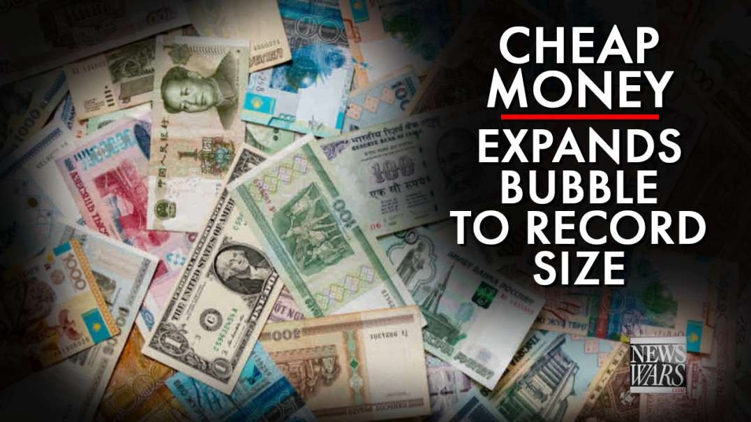 Cheap Money Expands Global Bubble To Record Size