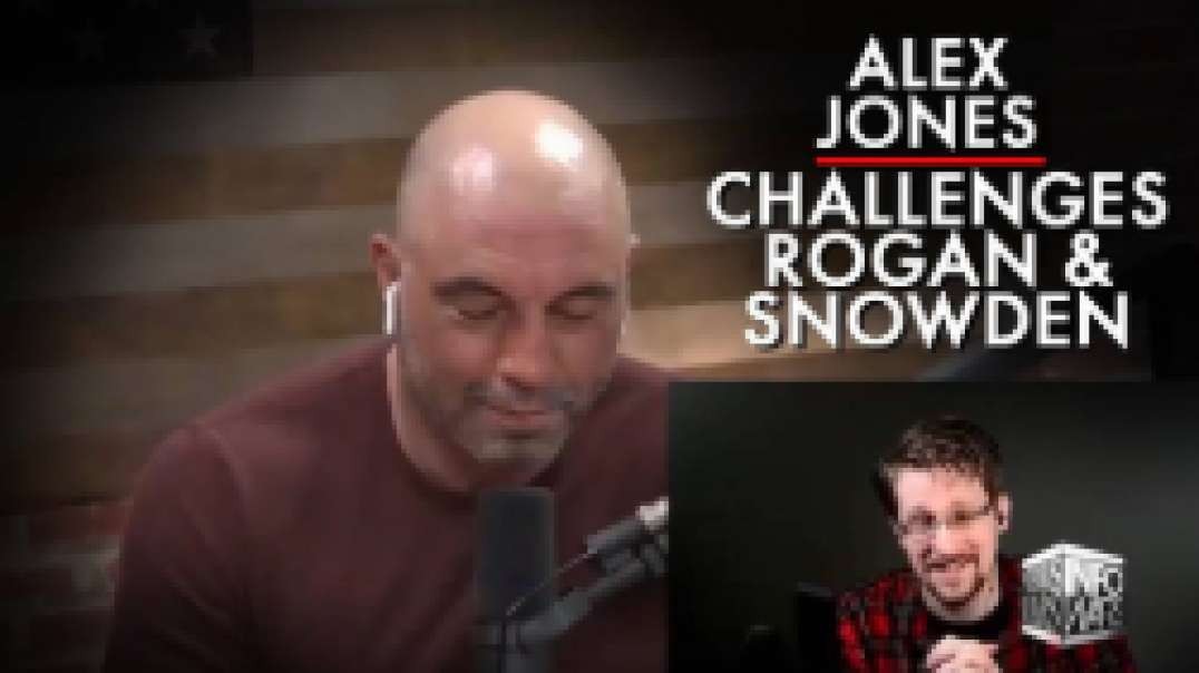 Alex Jones Challenges Joe Rogan And Edward Snowden