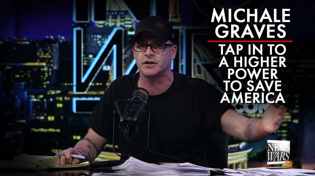 Michale Graves: Tap In To A Higher Power To Save America