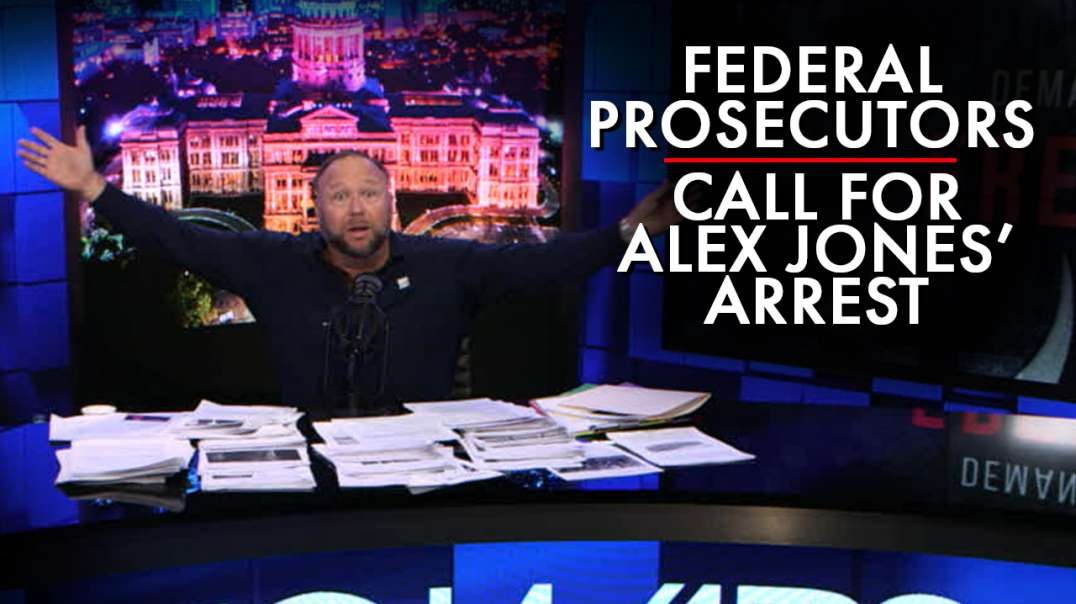 Federal Prosecutors Reportedly Call For Alex Jones' Arrest Again!