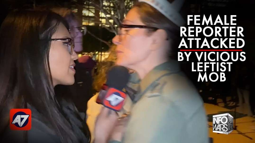 New Video Of Female Reporter Attacked By Vicious Leftist Mob