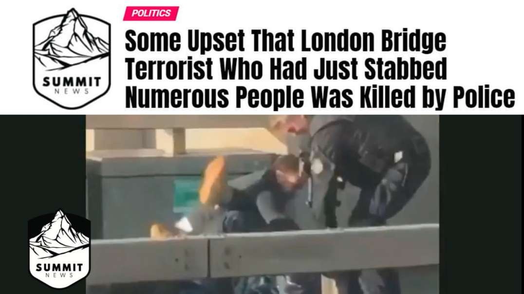 Leftists Upset London Bridge Terrorist Was Killed