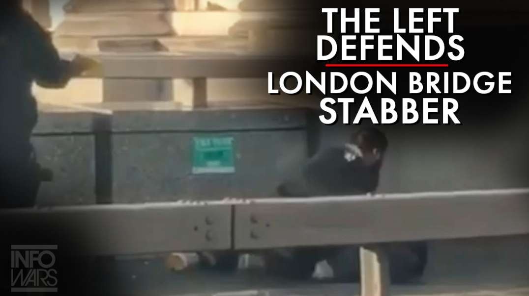 Watch The Left Defend The New London Bridge Stabber