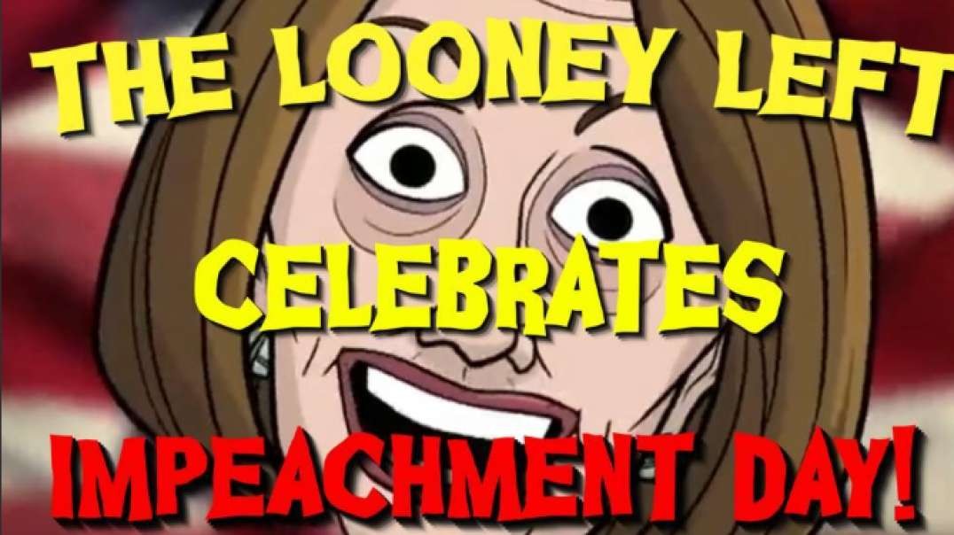 The Looney Left Celebrates Impeachment Day!