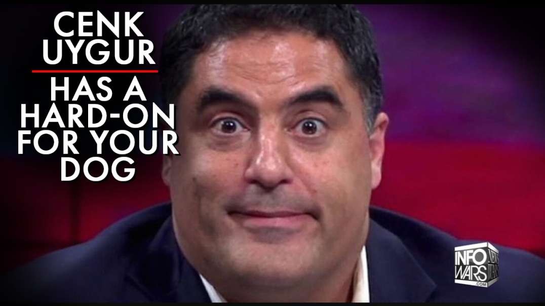 Cenk Uygur Has A Hard-On For Your Dog