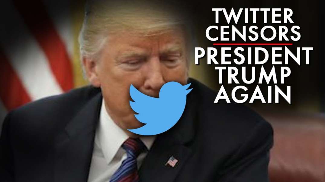 Twitter Censors President Trump Again