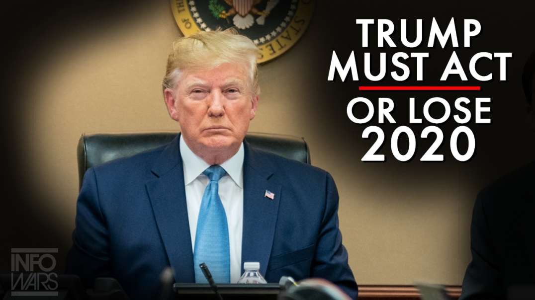 Trump Must Act Now Or Lose 2020!