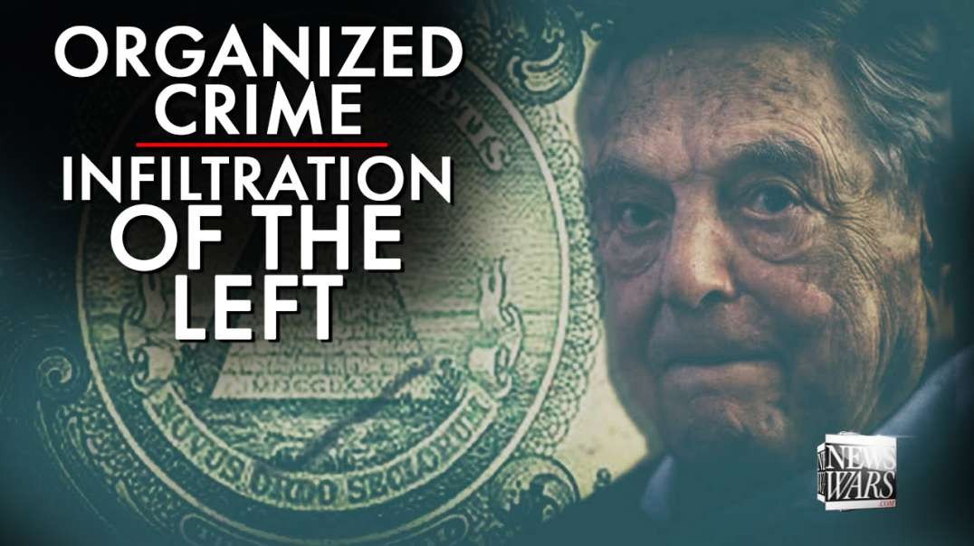 The Organized Crime Infiltration Of The Left Exposed