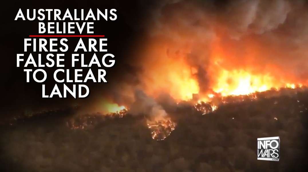 Australians Believe Fires Are A False Flag To Clear Land