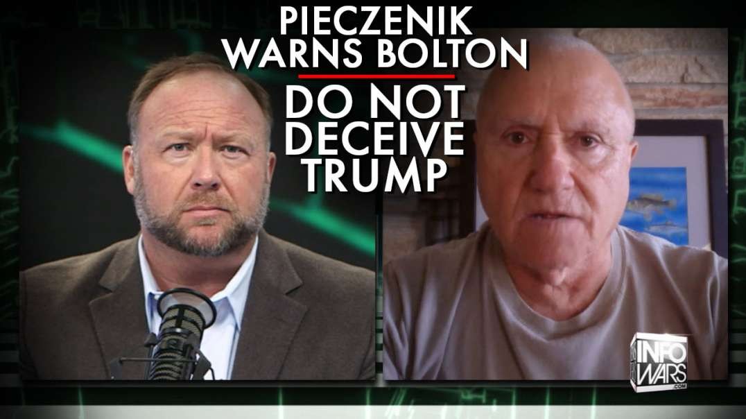 Pieczenik Warning To Bolton: If You Deceive Trump, Go Back Overseas On Holiday