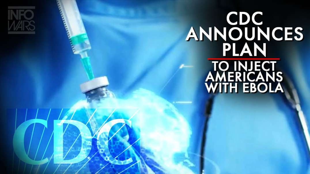 CDC Announces Plan To Inject Americans With Live Ebola Virus