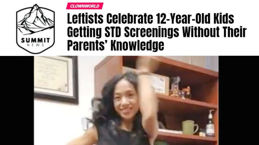 Leftists Normalize 12 Year Old Kids Getting STD Screenings Without The Knowledge Of Their Parents