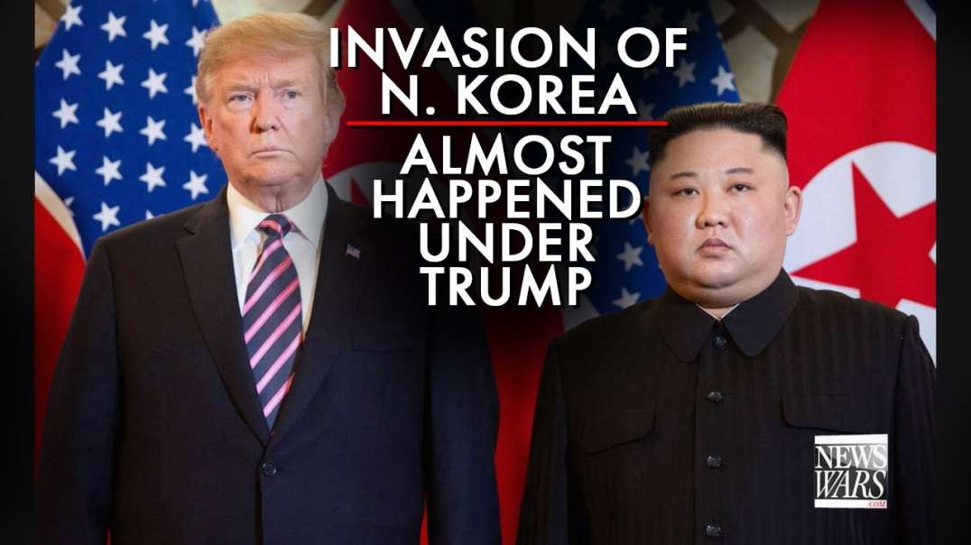 Learn How The Invasion Of N. Korea Almost Happened Under Trump