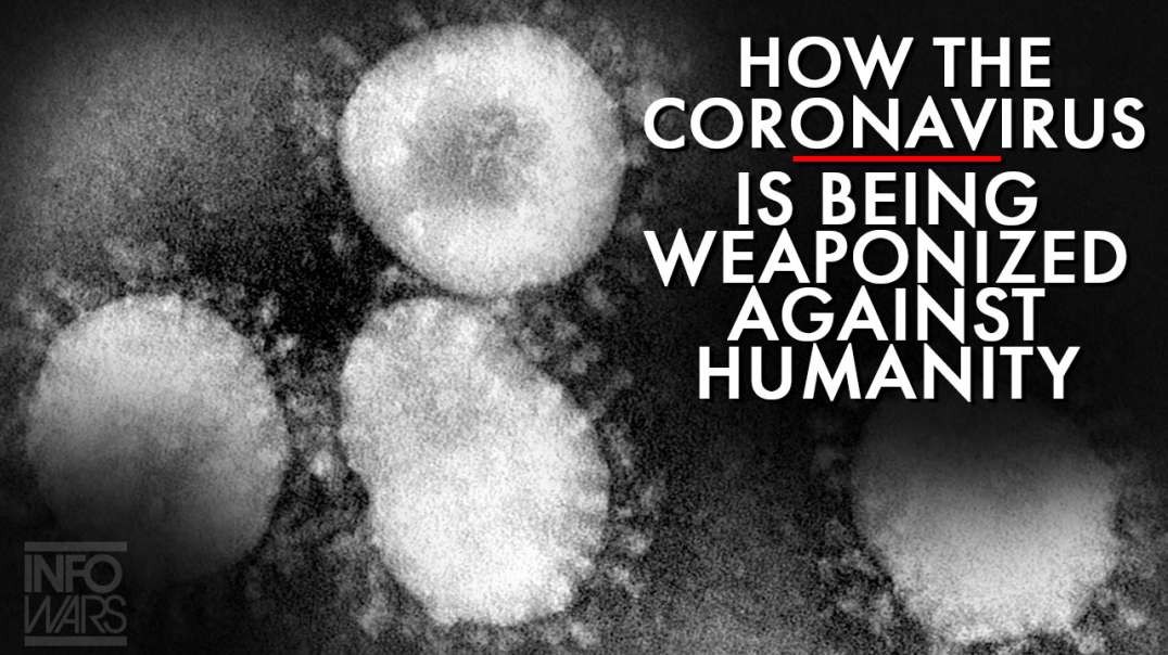 How The Coronavirus Is Being Weaponized Against Humanity