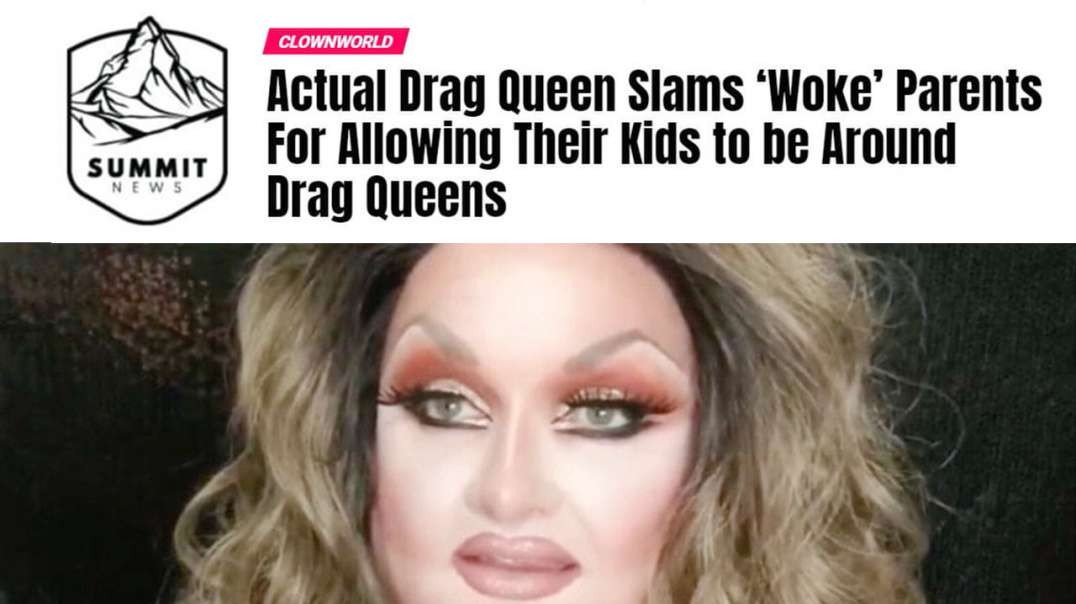 Drag Queen Slams Woke Parents For Allowing Their Kids To Be Around Drag Queens