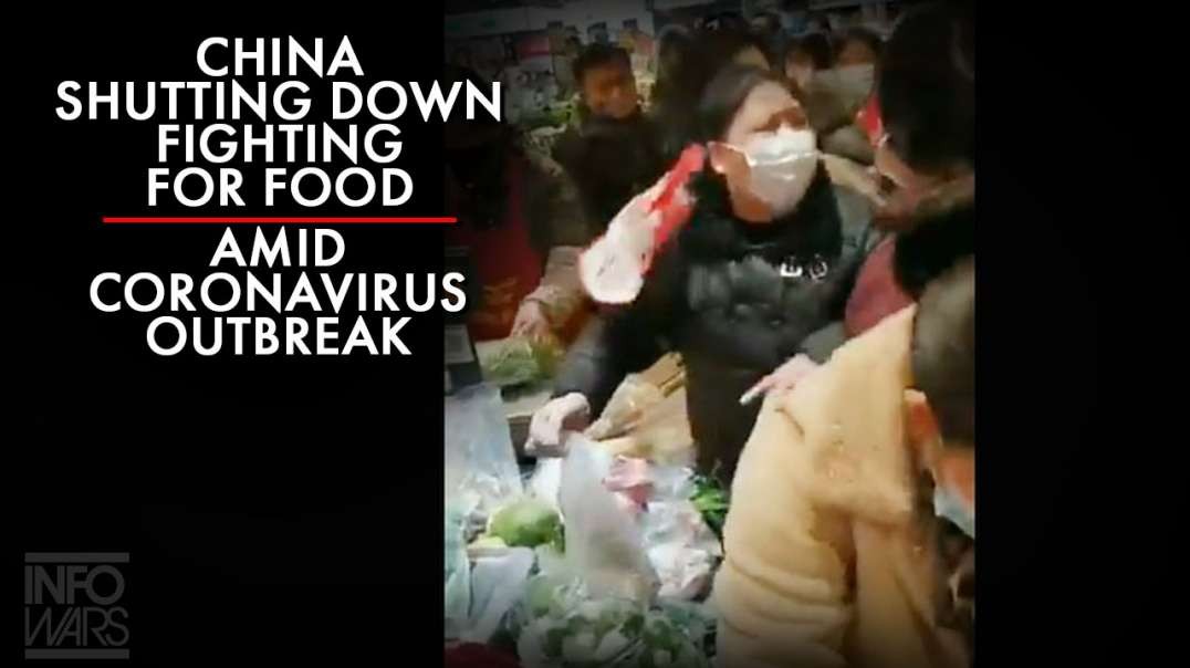 China Shutting Down, Fighting For Food Amid Coronavirus Outbreak