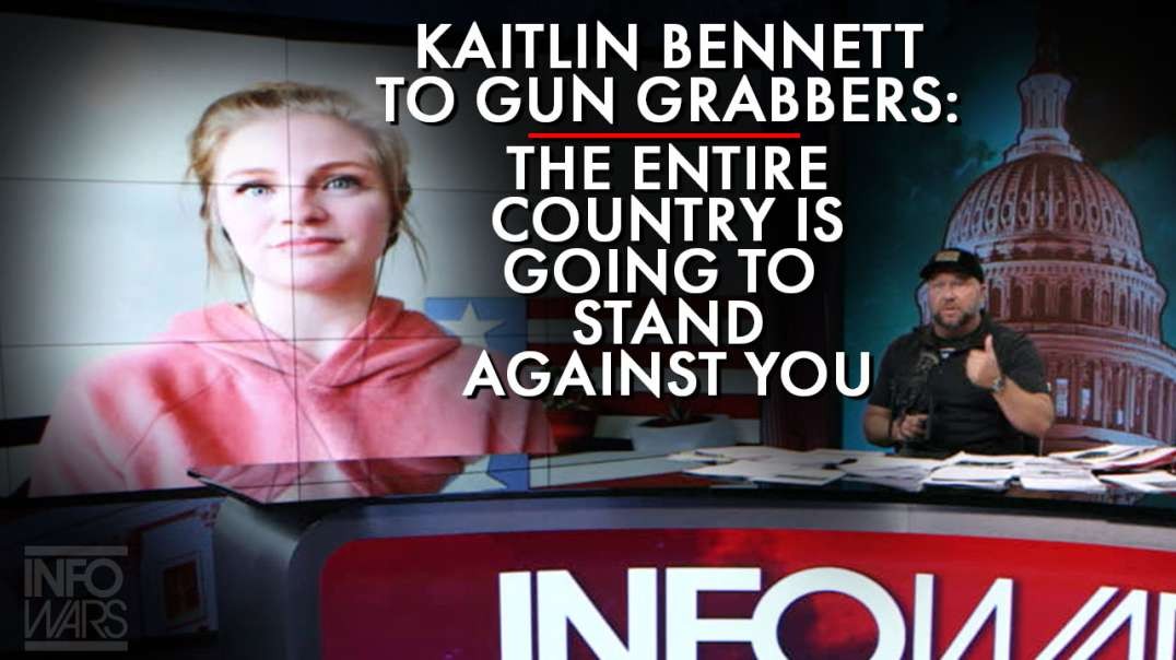 Kaitlin Bennett To Gun Grabbers: The Entire Country Is Going To Stand Against You