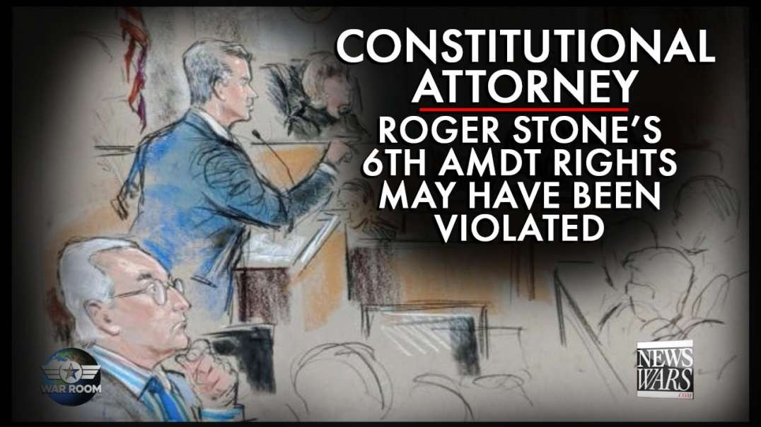 Constitutional Attorney: Roger Stone's 6th Amdt Rights May Have Been Violated