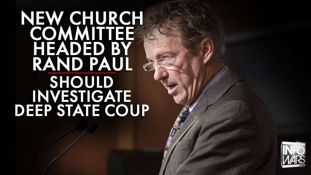 New Church Committee Headed Up By Rand Paul Should Investigate Deep State Coup Against Trump