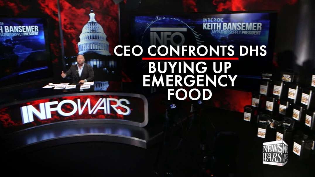 CEO Confronts Homeland Security Buying Up All Available Emergency Food