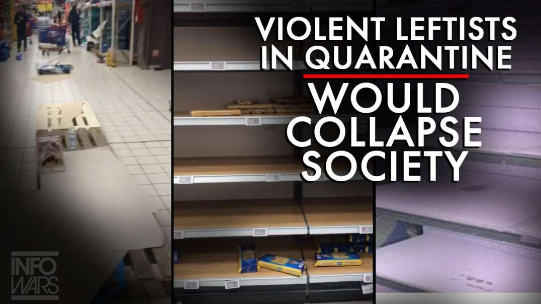 Violent Leftists In A Coronavirus Quarantine Would Collapse Society