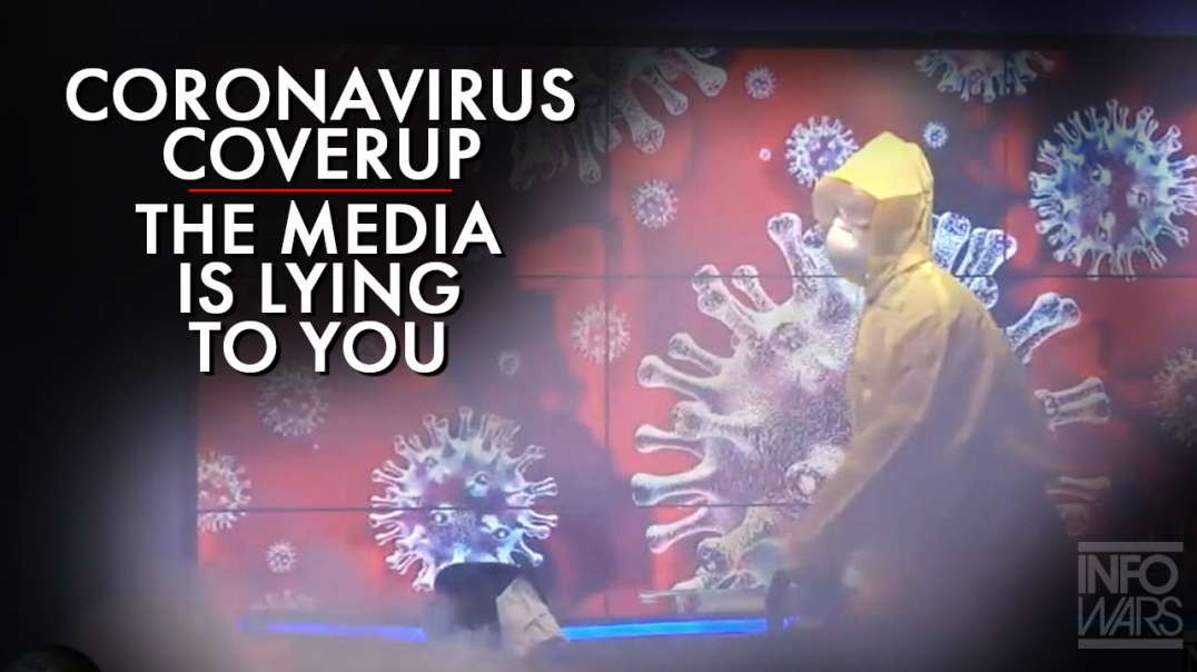 The Coronavirus Coverup: The Media Is Lying To You About The Coronavirus