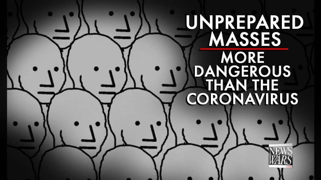 The Unprepared Masses Are A Bigger Threat Then The Coronavirus