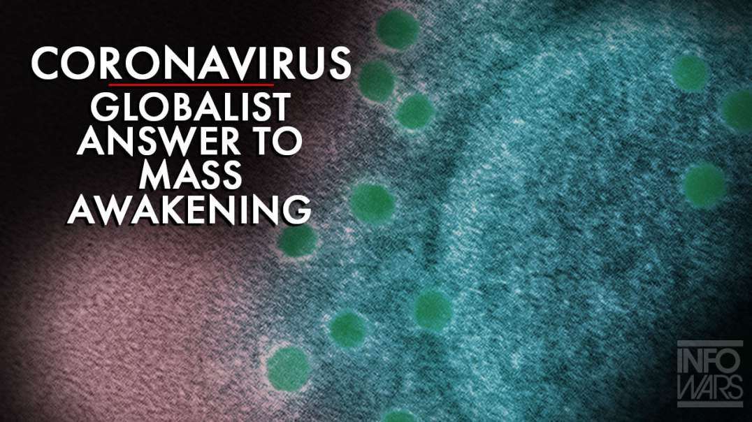 Coronavirus is the Globalist Answer to Mass Awakening