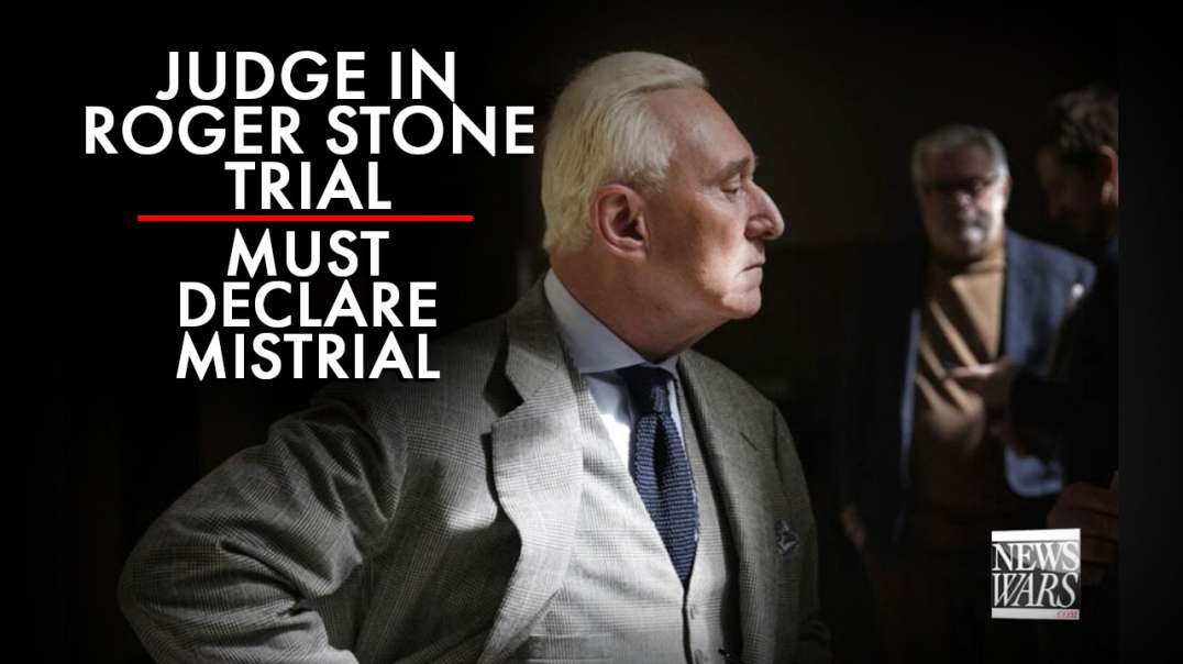 Judge In Roger Stone Case Has No Choice But To Declare A Mistrial