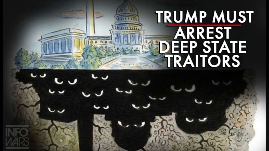 Why President Trump Must Have Deep State Traitors Arrested Immediately